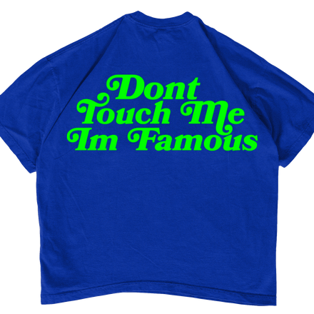 Don't Touch Me Im Famous Tee